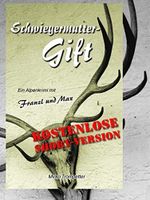 Schwiegermuttergift (Short-Version): Ein Alpenkrimi mit Franzl und Max und einem überraschenden Ende Cover des Buches Schwiegermuttergift (Short-Version): Ein Alpenkrimi mit Franzl und Max und einem überraschenden Ende (ISBN: B00QFKK7IY)