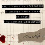 The Utterly Uninteresting and Unadventurous Tales of Fred, the Vampire Accountant Cover des Buches The Utterly Uninteresting and Unadventurous Tales of Fred, the Vampire Accountant (ISBN: B00TIXXG7O)
