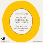 Die Kunst, die Eltern zu enttäuschen: Vom Mut zum selbstbestimmten Leben Cover des Buches Die Kunst, die Eltern zu enttäuschen: Vom Mut zum selbstbestimmten Leben (ISBN: B07DNVCMN7)