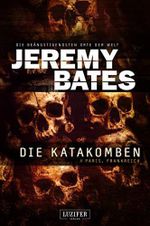 DIE KATAKOMBEN (Die beängstigendsten Orte der Welt 2): Horrorthriller Cover des Buches DIE KATAKOMBEN (Die beängstigendsten Orte der Welt 2): Horrorthriller (ISBN: B07KW42QV5)