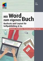 Mit Word zum eigenen Buch: Buchsatz und Layout für Selfpublishing & Co. - Romane, Fachbücher, Vereinszeitschriften u.v.m. Cover des Buches Mit Word zum eigenen Buch: Buchsatz und Layout für Selfpublishing & Co. - Romane, Fachbücher, Vereinszeitschriften u.v.m. (ISBN: B07YKYCXF7)