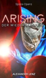 Arising: Der Wiedergeborene - Space Opera (Band 2) (Arising-Saga) Cover des Buches Arising: Der Wiedergeborene - Space Opera (Band 2) (Arising-Saga) (ISBN: B0C3BCMF3P)