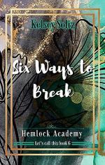 Six Ways to Break: Hemlock Academy Book 6 (English Edition) Cover des Buches Six Ways to Break: Hemlock Academy Book 6 (English Edition) (ISBN: B0CGKWD452)