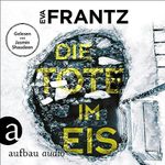 Die Tote im Eis - Ein Fall für Anna Glad: Anna Glad ermittelt 1 Cover des Buches Die Tote im Eis - Ein Fall für Anna Glad: Anna Glad ermittelt 1 (ISBN: B0CHBFB1HW)
