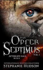 Das Opfer des Septimus: Teil 1 (Afterlife Reihe 8) Cover des Buches Das Opfer des Septimus: Teil 1 (Afterlife Reihe 8) (ISBN: B0CZS47QCT)