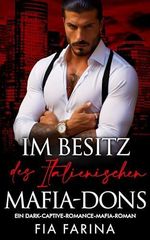 Im Besitz des italienischen Mafia-Dons: Ein Dark-Captive-Romance-Mafia-Roman (Die besitzergreifenden Mafiakönige 16) Cover des Buches Im Besitz des italienischen Mafia-Dons: Ein Dark-Captive-Romance-Mafia-Roman (Die besitzergreifenden Mafiakönige 16) (ISBN: B0D4W78ZD6)