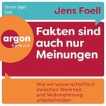 Fakten sind auch nur Meinungen: Wie wir wissenschaftlich zwischen Wahrheit und Wahrnehmung unterscheiden Cover des Buches Fakten sind auch nur Meinungen: Wie wir wissenschaftlich zwischen Wahrheit und Wahrnehmung unterscheiden (ISBN: B0DFH7C7VH)