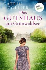 Das Gutshaus am Grünwaldsee - oder: Ein letzter Sommer: Roman | Empfohlen vom »Holocaust Day Memorial Trust« Cover des Buches Das Gutshaus am Grünwaldsee - oder: Ein letzter Sommer: Roman | Empfohlen vom »Holocaust Day Memorial Trust« (ISBN: B0DFTTZGCW)