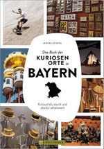 Das Buch der kuriosen Orte in Bayern: Erstaunlich, skurril und absolut sehenswert Cover des Buches Das Buch der kuriosen Orte in Bayern: Erstaunlich, skurril und absolut sehenswert (ISBN: B0DJC6PZ8K)