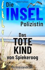 Die Inselpolizistin. Das tote Kind von Spiekeroog: Ostfrieslandkrimi (Maike Hansen ermittelt 10) Cover des Buches Die Inselpolizistin. Das tote Kind von Spiekeroog: Ostfrieslandkrimi (Maike Hansen ermittelt 10) (ISBN: B0DKY8ZN5W)