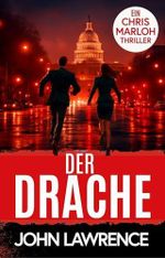 Der Drache: Rasanter Politthriller über die US-Schuldenkrise, den Kampf um die Vorherrschaft in der Welt und jahrtausendalte, chinesische Kriegslisten. Spannung pur. (Chris Marloh-Actionthriller 1) Cover des Buches Der Drache: Rasanter Politthriller über die US-Schuldenkrise, den Kampf um die Vorherrschaft in der Welt und jahrtausendalte, chinesische Kriegslisten. Spannung pur. (Chris Marloh-Actionthriller 1) (ISBN: B0DPDHH4T9)