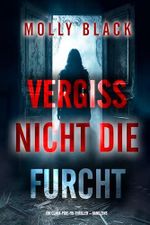 Vergiss Nicht Die Furcht (Ein Clara-Pike-FBI-Thriller – Band Eins) Cover des Buches Vergiss Nicht Die Furcht (Ein Clara-Pike-FBI-Thriller – Band Eins) (ISBN: B0DYQJJ4TY)