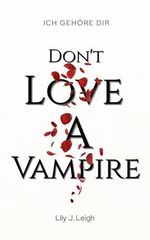 DON'T LOVE A VAMPIRE: Ich gehöre dir (Dark Romantasy) (Vampire Love 2) Cover des Buches DON'T LOVE A VAMPIRE: Ich gehöre dir (Dark Romantasy) (Vampire Love 2) (ISBN: B0DYYNGYSG)