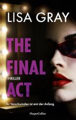 The Final Act: Thriller | Atembraubender Thriller in der schillernden Welt Hollywoods | Eine ehemalige Schauspielerin wird zum Star ihrer eigenen Geschichte Cover des Buches The Final Act: Thriller | Atembraubender Thriller in der schillernden Welt Hollywoods | Eine ehemalige Schauspielerin wird zum Star ihrer eigenen Geschichte (ISBN: B0DZY4QPL1)