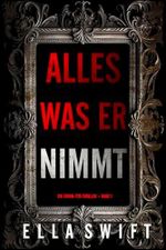 Alles was er nimmt (Ein Vivian-Fox-Thriller – Band 1) Cover des Buches Alles was er nimmt (Ein Vivian-Fox-Thriller – Band 1) (ISBN: B0F195C788)