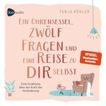 Ein Ohrensessel, zwölf Fragen und eine Reise zu dir selbst: Eine Erzählung über die Kraft der Veränderung Cover des Buches Ein Ohrensessel, zwölf Fragen und eine Reise zu dir selbst: Eine Erzählung über die Kraft der Veränderung (ISBN: B0F2987HRK)