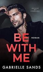 Be With Me: Eine verbotene Mafia Romanze (House of Ferraro 1) Cover des Buches Be With Me: Eine verbotene Mafia Romanze (House of Ferraro 1) (ISBN: B0F5NCWYQD)