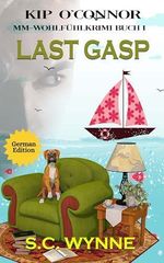 Last Gasp-Kip O'Connor Cozy Mysteries: MM-Wohlfühlkrimi Buch 1 (Kip O'Connor Cozy Mysteries GERMAN) Cover des Buches Last Gasp-Kip O'Connor Cozy Mysteries: MM-Wohlfühlkrimi Buch 1 (Kip O'Connor Cozy Mysteries GERMAN) (ISBN: B0F6KVL9LL)