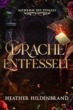 Drache Entfesselt (Alchemie des Zufalls 1) Cover des Buches Drache Entfesselt (Alchemie des Zufalls 1) (ISBN: B0F8C67Z3V)