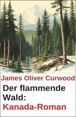 Der flammende Wald: Kanada-Roman Cover des Buches Der flammende Wald: Kanada-Roman (ISBN: B0F9XC2VLN)