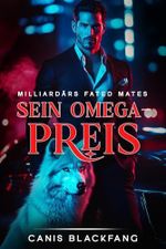 Sein Omega-Preis: Ein M/M Mpreg Gestaltwandler-Romance (Milliardärs Fated Mates) Cover des Buches Sein Omega-Preis: Ein M/M Mpreg Gestaltwandler-Romance (Milliardärs Fated Mates) (ISBN: B0FC25ZNL1)