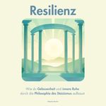 Resilienz - Wie du Gelassenheit und innere Ruhe durch die Philosophie des Stoizismus aufbaust Cover des Buches Resilienz - Wie du Gelassenheit und innere Ruhe durch die Philosophie des Stoizismus aufbaust (ISBN: B0FF9VSYHH)