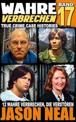 Wahre Verbrechen: Band 17 - (True Crime Case Histories): Zwölf wahre Verbrechen, die verstören (German Edition) (Wahre Verbrechen (True Crime Case Histories)) Cover des Buches Wahre Verbrechen: Band 17 - (True Crime Case Histories): Zwölf wahre Verbrechen, die verstören (German Edition) (Wahre Verbrechen (True Crime Case Histories)) (ISBN: B0FGV7B33D)