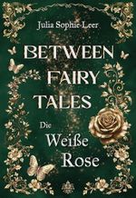 Die Weiße Rose (Between Fairy Tales 1) Cover des Buches Die Weiße Rose (Between Fairy Tales 1) (ISBN: B0FK3PXC8W)