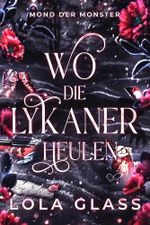 Wo die Lykaner Heulen: Ein paranormaler, romantischer Shifter Liebesroman (Mond der Monster 2) Cover des Buches Wo die Lykaner Heulen: Ein paranormaler, romantischer Shifter Liebesroman (Mond der Monster 2) (ISBN: B0FKHJPP7T)