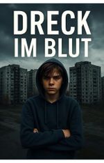 Dreck im Blut : Ein Jugendroman über Freundschaft, Verrat und das Leben am Rand Cover des Buches Dreck im Blut : Ein Jugendroman über Freundschaft, Verrat und das Leben am Rand (ISBN: B0FRYMS4ZT)