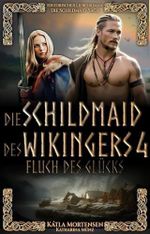 Die Schildmaid des Wikingers: Fluch des Glücks Cover des Buches Die Schildmaid des Wikingers: Fluch des Glücks (ISBN: B0FV936LNR)