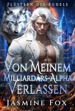 Von meinem Milliardärs-Alpha verlassen: Ein abgewiesener Partner, ein geheimes Baby, erzwungene Nähe, paranormale Romanze (Flüstern des Rudels 2) Cover des Buches Von meinem Milliardärs-Alpha verlassen: Ein abgewiesener Partner, ein geheimes Baby, erzwungene Nähe, paranormale Romanze (Flüstern des Rudels 2) (ISBN: B0FWK4KMNB)