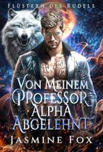 Von meinem Professor Alpha abgelehnt: Ein geheimes Baby, erzwungene Nähe, verbotene Werwolf-Gestaltwandler-Romanze (Flüstern des Rudels 4) Cover des Buches Von meinem Professor Alpha abgelehnt: Ein geheimes Baby, erzwungene Nähe, verbotene Werwolf-Gestaltwandler-Romanze (Flüstern des Rudels 4) (ISBN: B0FWK827X9)
