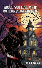 Would You Love Me If I Killed Someone For You: Eine Kurzgeschichte zu Halloween: New Adult, Psychothriller/ Horror, spicy Romance Cover des Buches Would You Love Me If I Killed Someone For You: Eine Kurzgeschichte zu Halloween: New Adult, Psychothriller/ Horror, spicy Romance (ISBN: B0FWTXV4S7)
