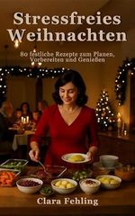 Stressfreies Weihnachten: 80 festliche Rezepte zum Planen, Vorbereiten und Genießen Cover des Buches Stressfreies Weihnachten: 80 festliche Rezepte zum Planen, Vorbereiten und Genießen (ISBN: B0FWY765DW)