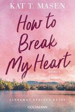 How to Break My Heart: Roman - Die Cinnamon Springs Reihe 1 Cover des Buches How to Break My Heart: Roman - Die Cinnamon Springs Reihe 1 (ISBN: B0FXSZHC1G)