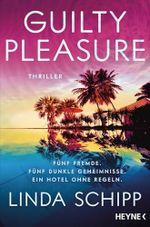 Guilty Pleasure: Thriller - Fünf Fremde. Fünf tödliche Geheimnisse. Ein Hotel ohne Regeln. Cover des Buches Guilty Pleasure: Thriller - Fünf Fremde. Fünf tödliche Geheimnisse. Ein Hotel ohne Regeln. (ISBN: B0FXT21VFL)