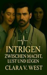 Herzschlag Stories - Intrigen - zwischen Macht, Lust und Lügen: Medical Romance über verbotene Gefühle zwischen Assistenzärztin Clara Weber und Dr. Jonas Bergmann Cover des Buches Herzschlag Stories - Intrigen - zwischen Macht, Lust und Lügen: Medical Romance über verbotene Gefühle zwischen Assistenzärztin Clara Weber und Dr. Jonas Bergmann (ISBN: B0FZ8R4NYS)