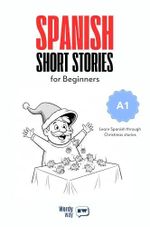 Spanish Short Stories for Beginners - A1: Learn Spanish through 20 Heartwarming Christmas Stories with English Translations, Easy Questions, and Holiday Vocabulary (English Edition) Cover des Buches Spanish Short Stories for Beginners - A1: Learn Spanish through 20 Heartwarming Christmas Stories with English Translations, Easy Questions, and Holiday Vocabulary (English Edition) (ISBN: B0FZH2T9QS)