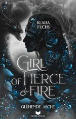 Girl of fierce & fire: Glühende Asche | Episch, gefühlvoll und voller Drachenfeuer – das packende Finale der Flammen-Chroniken (Die Flammen-Chroniken 3) Cover des Buches Girl of fierce & fire: Glühende Asche | Episch, gefühlvoll und voller Drachenfeuer – das packende Finale der Flammen-Chroniken (Die Flammen-Chroniken 3) (ISBN: B0G1ZCDF2X)