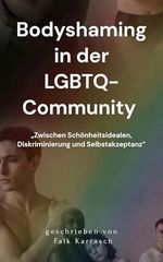 Bodyshaming in der LGBTQ Community: Zwischen Schönheitsidealen, Diskriminierung und Selbstakzeptanz Cover des Buches Bodyshaming in der LGBTQ Community: Zwischen Schönheitsidealen, Diskriminierung und Selbstakzeptanz (ISBN: B0G2HL4QBD)