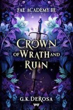 Crown of Wrath and Ruin: Fae Academy Romantasy mit Spice Cover des Buches Crown of Wrath and Ruin: Fae Academy Romantasy mit Spice (ISBN: B0G33CB71V)