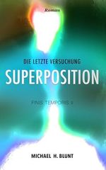 SUPERPOSITION: Finis Temporis 2 – Die letzte Versuchung: Eine surreale Schnitzeljagd zwischen Wahrheit, Erinnerung und der Sehnsucht nach echter Verbindung. Cover des Buches SUPERPOSITION: Finis Temporis 2 – Die letzte Versuchung: Eine surreale Schnitzeljagd zwischen Wahrheit, Erinnerung und der Sehnsucht nach echter Verbindung. (ISBN: B0GFXX11L8)