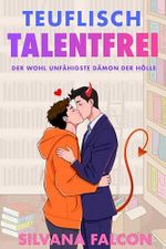 Teuflisch talentfrei: Der wohl unfähigste Dämon der Hölle (Paranormale Problemfälle 1) Cover des Buches Teuflisch talentfrei: Der wohl unfähigste Dämon der Hölle (Paranormale Problemfälle 1) (ISBN: B0GGBYJ7N9)