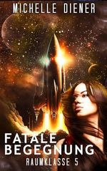 Fatale Begegnung: Raumklasse 5 Serie - Buch 6 Cover des Buches Fatale Begegnung: Raumklasse 5 Serie - Buch 6 (ISBN: B0GGCHQ9TL)