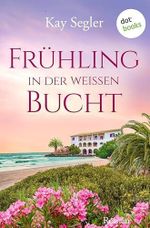 Frühling in der weißen Bucht: Roman | Hotel Gran Monte 1 Cover des Buches Frühling in der weißen Bucht: Roman | Hotel Gran Monte 1 (ISBN: B0GHR2GGMM)