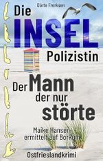 Die Inselpolizistin. Der Mann der nur störte: Maike Hansen ermittelt auf Borkum. Ostfrieslandkrimi Cover des Buches Die Inselpolizistin. Der Mann der nur störte: Maike Hansen ermittelt auf Borkum. Ostfrieslandkrimi (ISBN: B0GHZS2826)