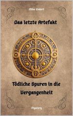 Das letzte Artefakt: Tödliche Spuren in die Vergangenheit Cover des Buches Das letzte Artefakt: Tödliche Spuren in die Vergangenheit (ISBN: B0GHZT7Z3K)