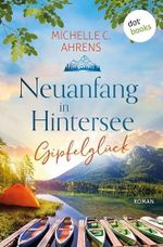 Gipfelglück: Roman - Neuanfang in Hintersee, Band 2 Cover des Buches Gipfelglück: Roman - Neuanfang in Hintersee, Band 2 (ISBN: B0GKF8JFNW)