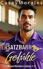 Auf der Ersatzbank der Gefühle: Eine humorvolle MM-Romance Cover des Buches Auf der Ersatzbank der Gefühle: Eine humorvolle MM-Romance (ISBN: B0GL4LG4JT)